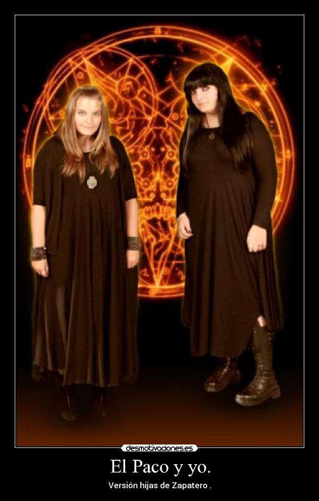 El Paco y yo. - Versión hijas de Zapatero .