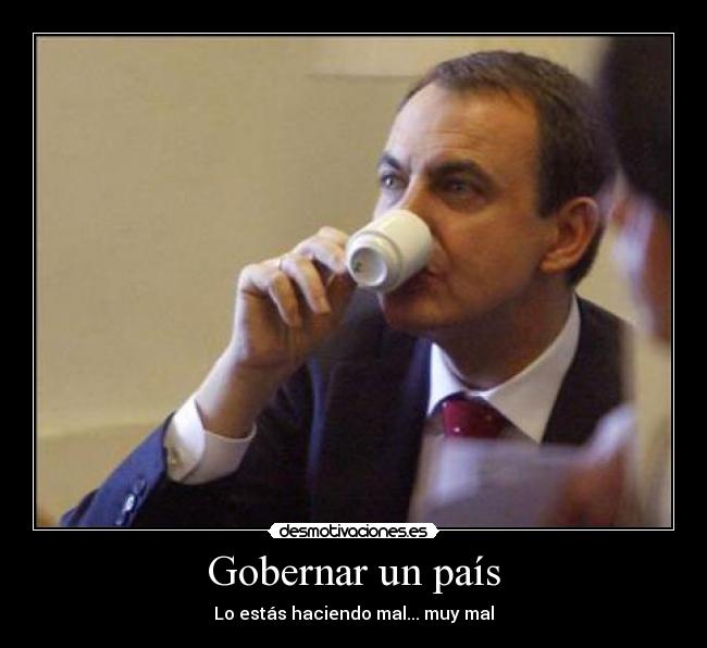 carteles gobernar zapatero haciendo mal desmotivaciones