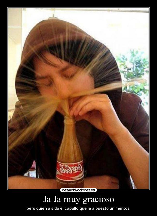 Ja Ja muy gracioso - pero quien a sido el capullo que le a puesto un mentos