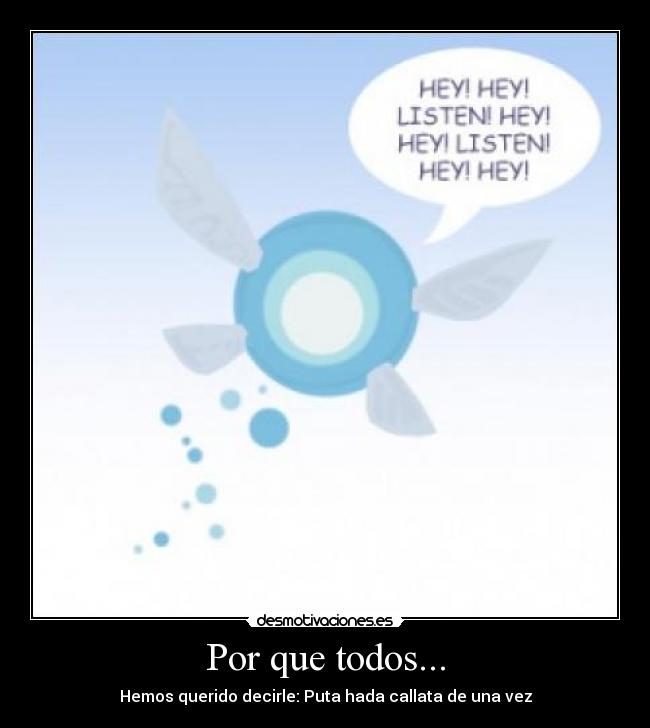 Por que todos... - Hemos querido decirle: Puta hada callata de una vez