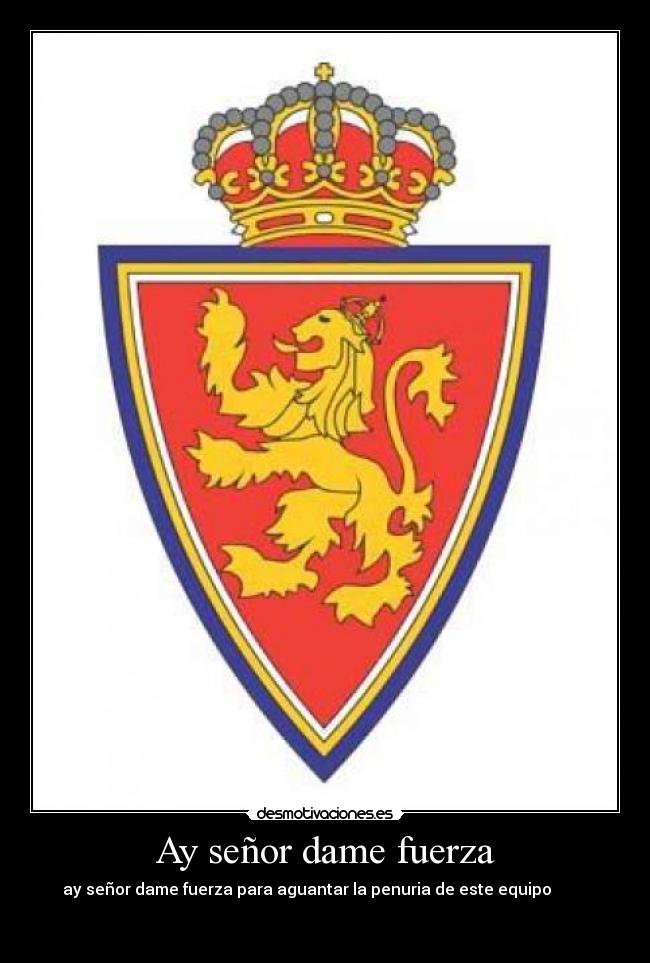 Ay señor dame fuerza - ay señor dame fuerza para aguantar la penuria de este equipo