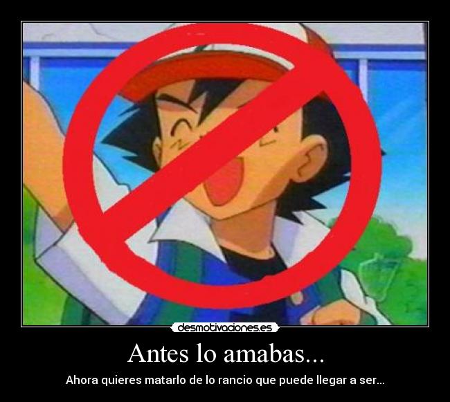 Antes lo amabas... - Ahora quieres matarlo de lo rancio que puede llegar a ser...