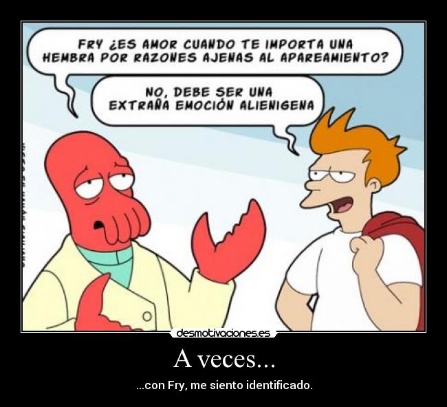 A veces... - ...con Fry, me siento identificado.