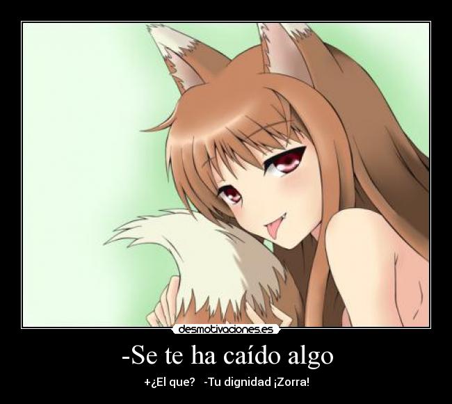 -Se te ha caído algo -