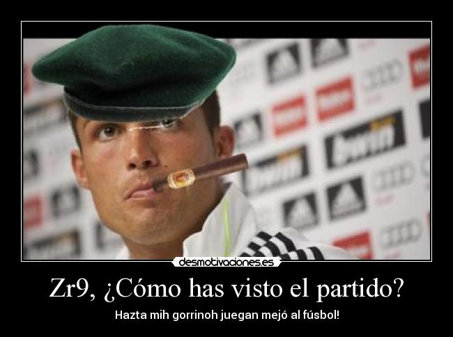 Zr9, ¿Cómo has visto el partido? -