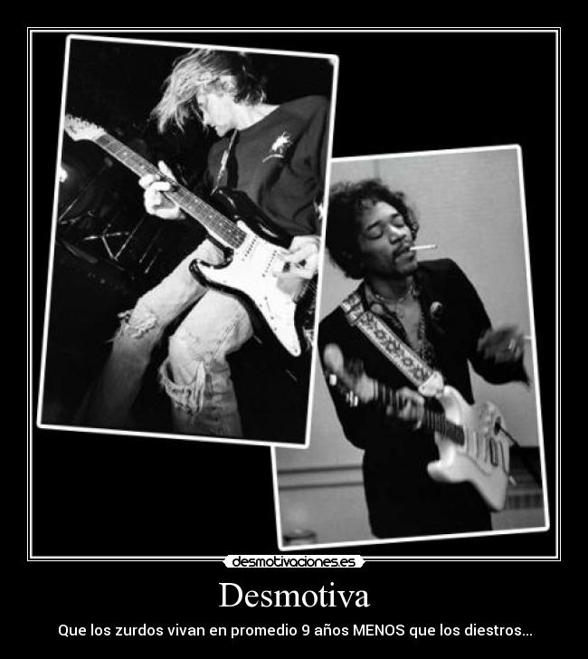 Desmotiva - Que los zurdos vivan en promedio 9 años MENOS que los diestros...