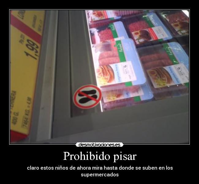 Prohibido pisar - claro estos niños de ahora mira hasta donde se suben en los supermercados