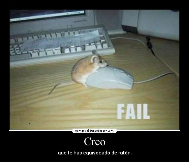 Creo - que te has equivocado de ratón.