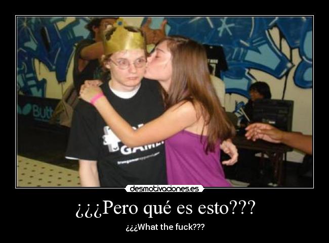 ¿¿¿Pero qué es esto??? - ¿¿¿What the fuck???