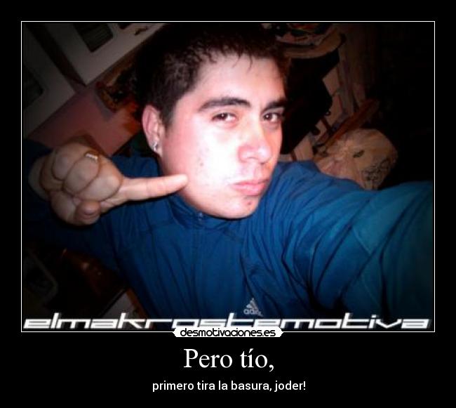 Pero tío, -