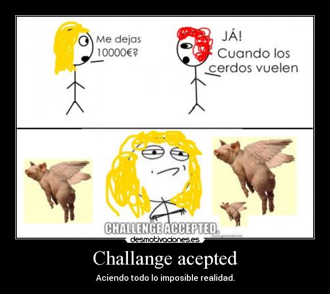 Challange acepted - Aciendo todo lo imposible realidad.