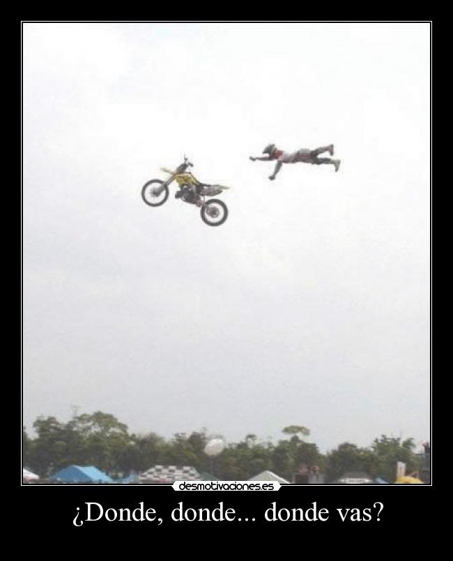 ¿Donde, donde... donde vas? -