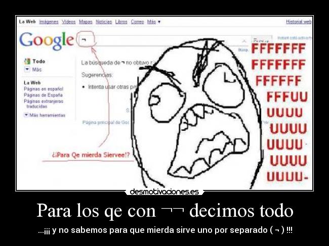 Para los qe con ¬¬ decimos todo - ...¡¡¡ y no sabemos para que mierda sirve uno por separado ( ¬ ) !!!