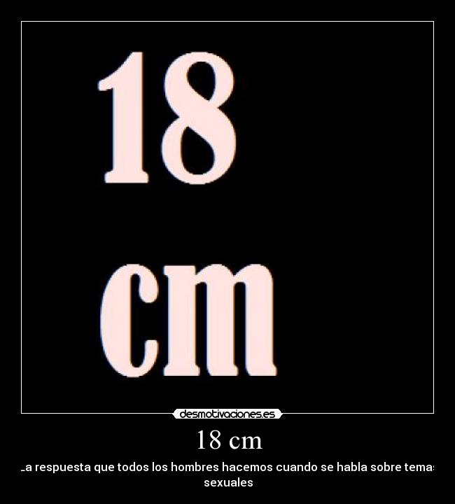 18 cm - La respuesta que todos los hombres hacemos cuando se habla sobre temas sexuales