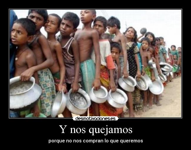 Y nos quejamos - porque no nos compran lo que queremos