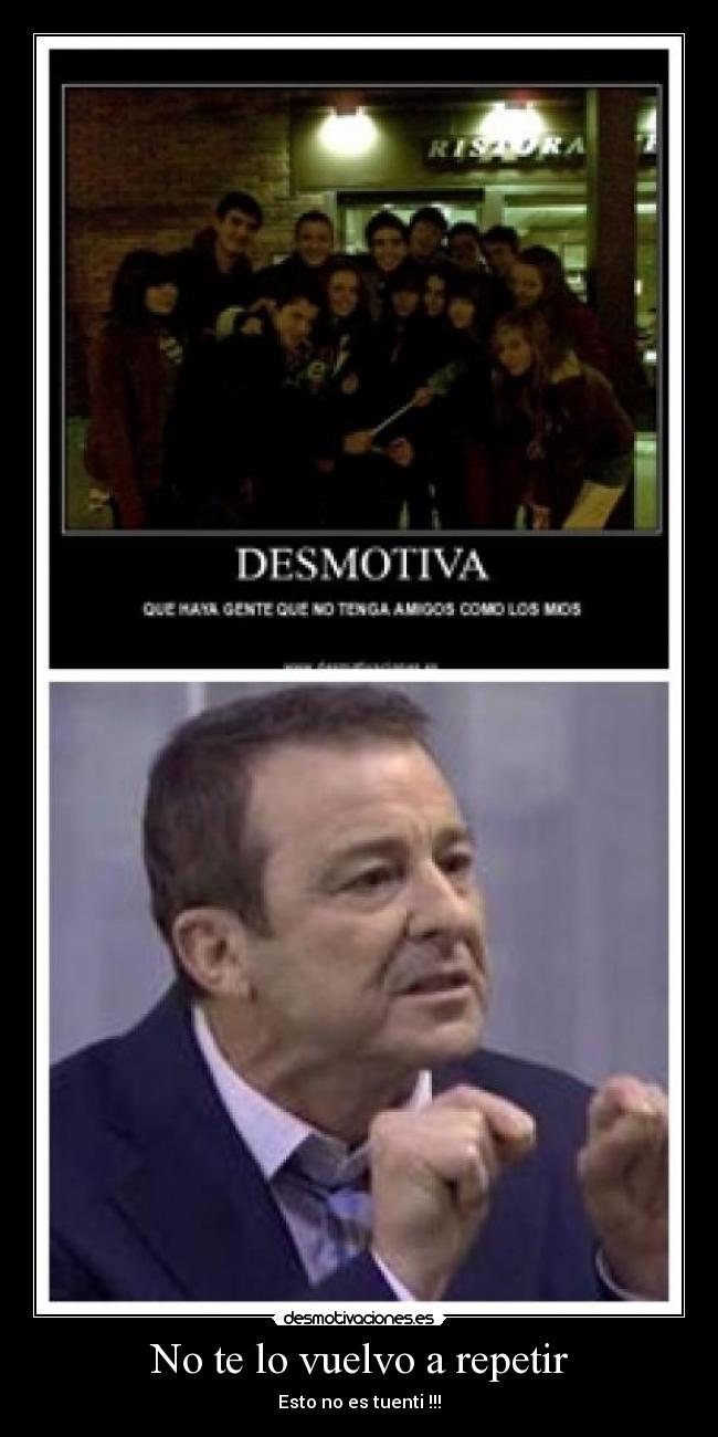 No te lo vuelvo a repetir -