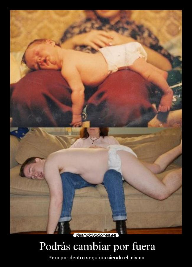 Podrás cambiar por fuera - Pero por dentro seguirás siendo el mismo