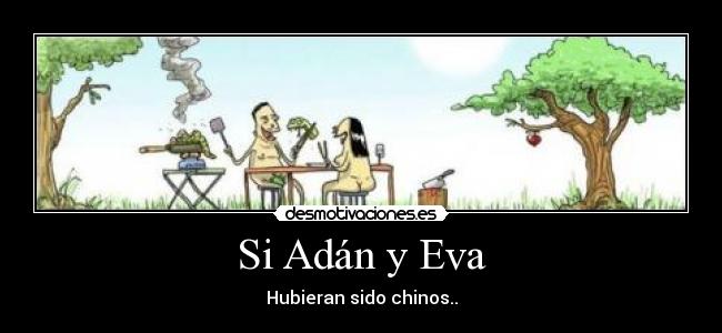 Si Adán y Eva - Hubieran sido chinos..