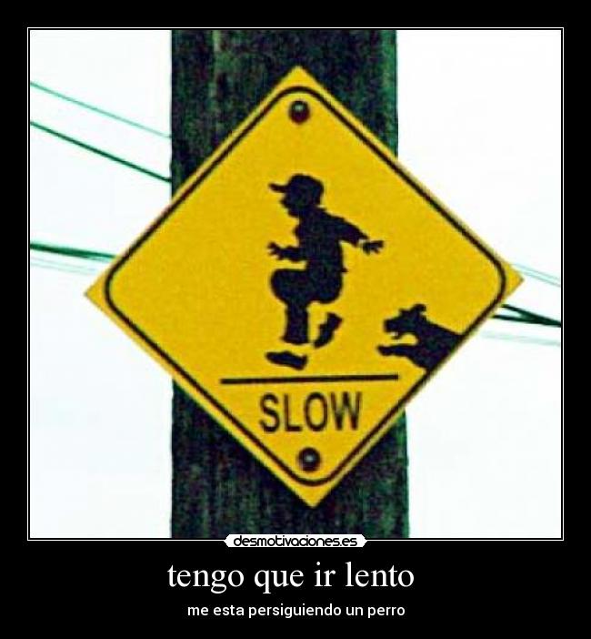 tengo que ir lento -