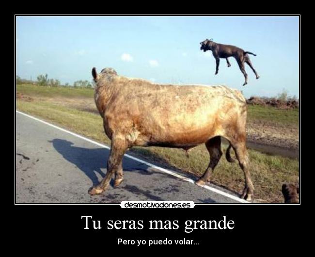 Tu seras mas grande - Pero yo puedo volar...