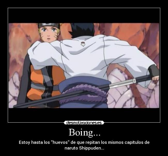 Boing... - Estoy hasta los huevos de que repitan los mismos capítulos de naruto Shippuden...