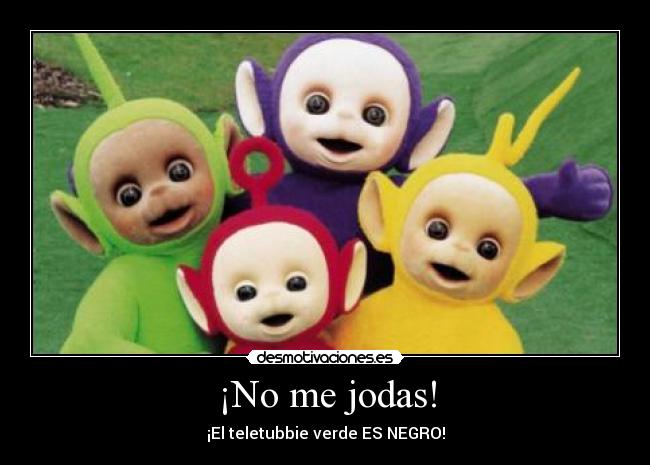 ¡No me jodas! -
