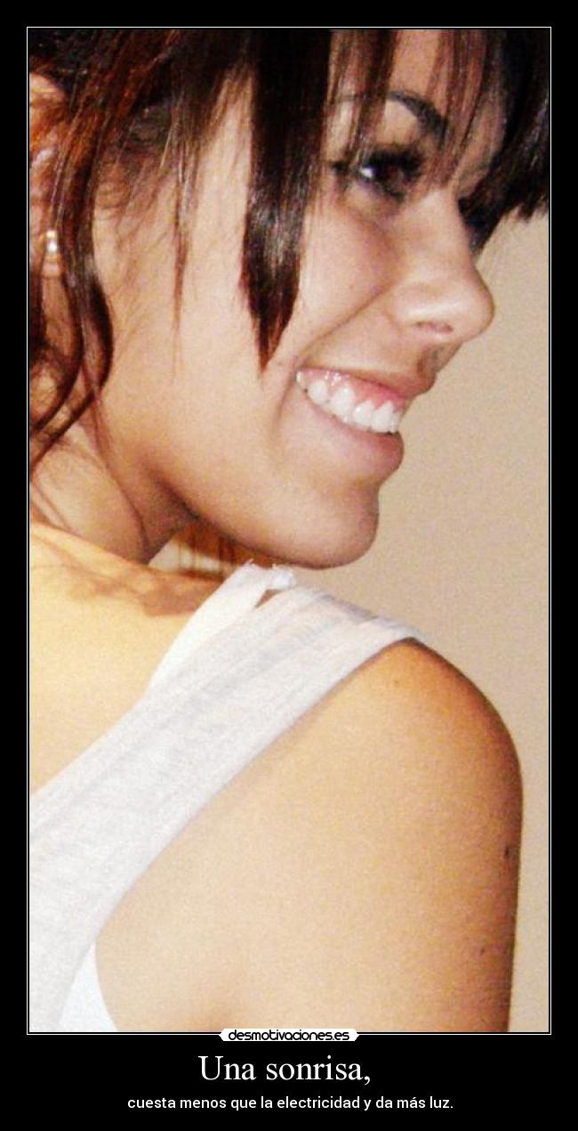 Una sonrisa, -