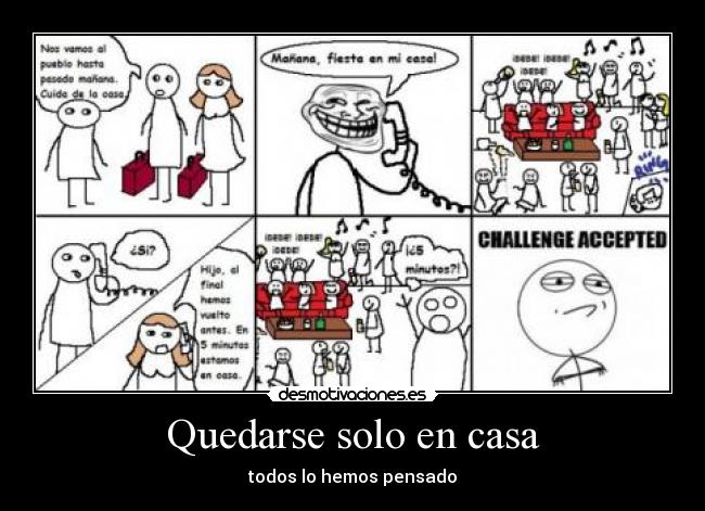 Quedarse solo en casa - todos lo hemos pensado