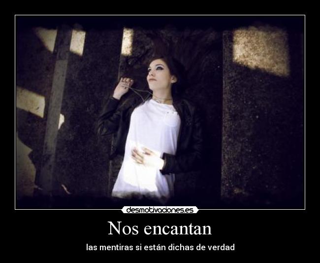 Nos encantan - las mentiras si están dichas de verdad