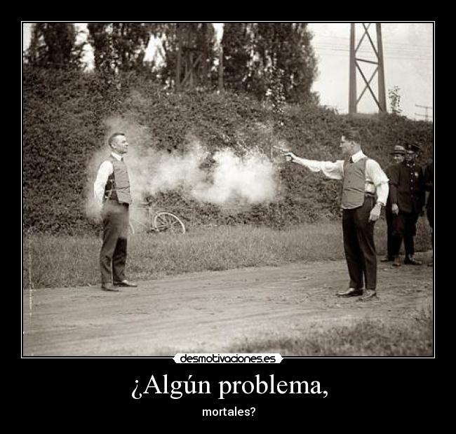 ¿Algún problema, -
