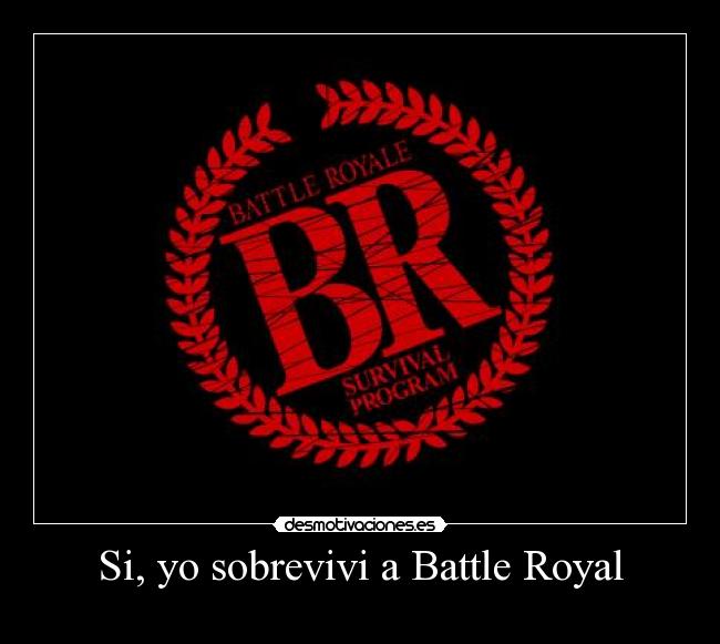 Si, yo sobrevivi a Battle Royal -
