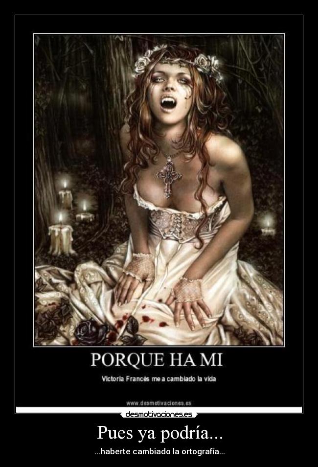 Pues ya podría... -