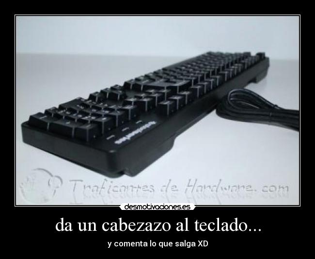 da un cabezazo al teclado... - y comenta lo que salga XD