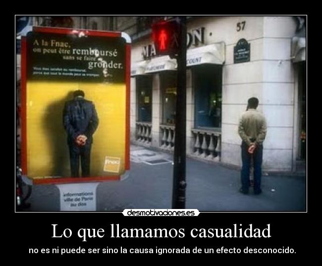 Lo que llamamos casualidad - no es ni puede ser sino la causa ignorada de un efecto desconocido.