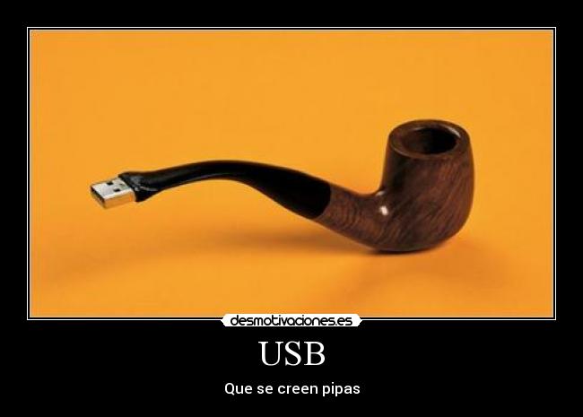 USB - Que se creen pipas