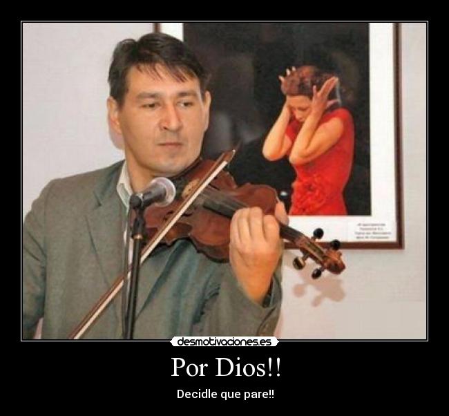 Por Dios!! - Decidle que pare!!
