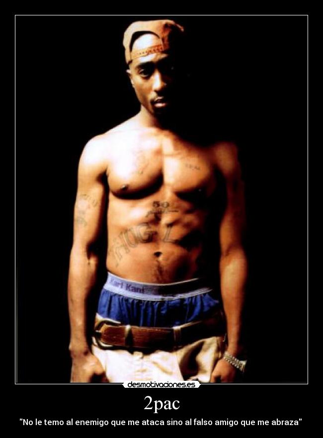 2pac - No le temo al enemigo que me ataca sino al falso amigo que me abraza