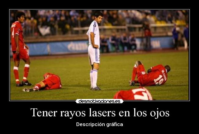 Tener rayos lasers en los ojos - 
