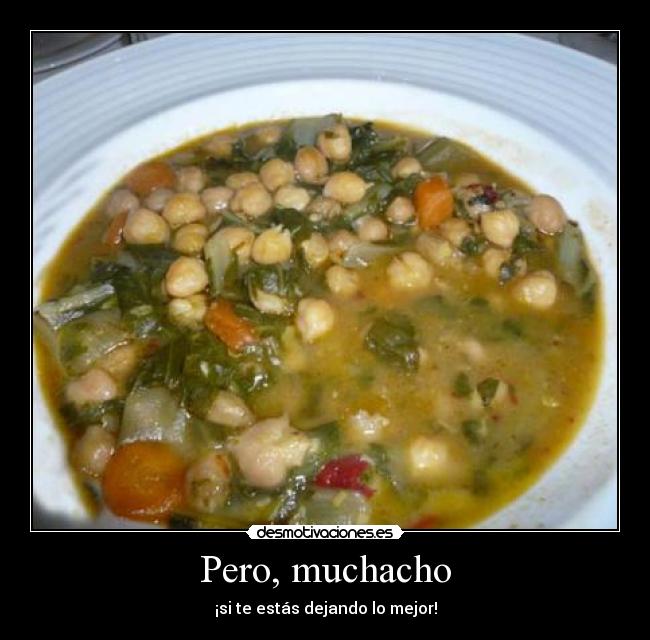 Pero, muchacho - ¡si te estás dejando lo mejor!