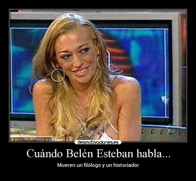 Cuándo Belén Esteban habla... - Mueren un filólogo y un historiador