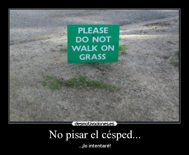 No pisar el césped... -