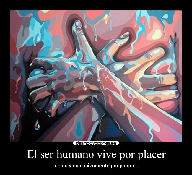 El ser humano vive por placer -