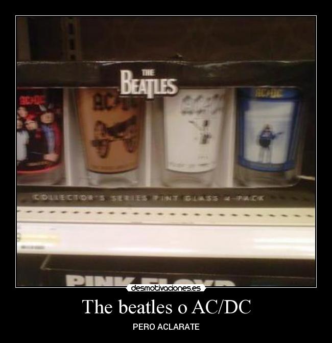 The beatles o AC/DC - PERO ACLARATE
