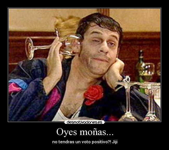 Oyes moñas... - 