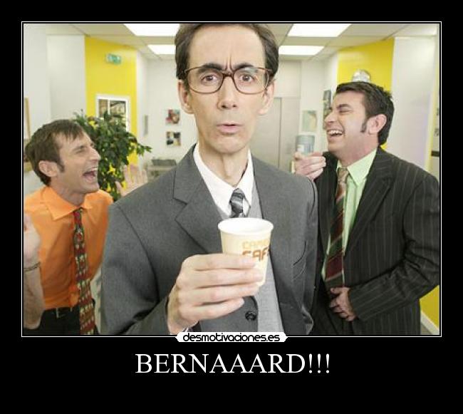BERNAAARD!!! -