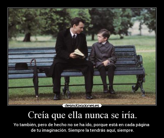 Creía que ella nunca se iría. -