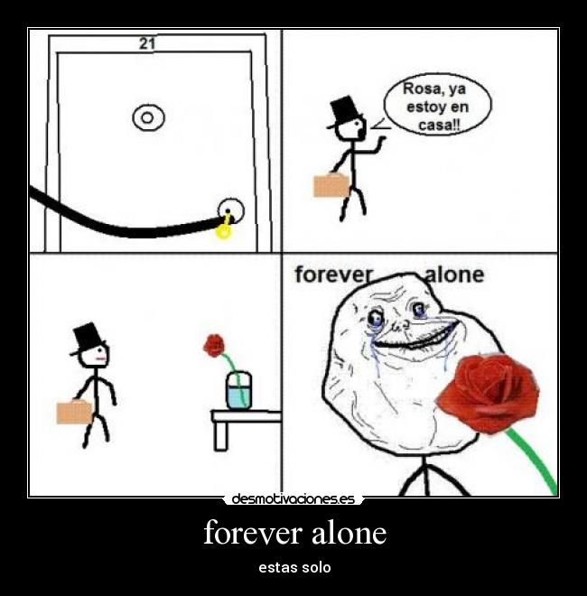 forever alone - estas solo