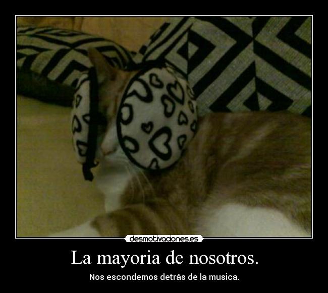 La mayoria de nosotros. -