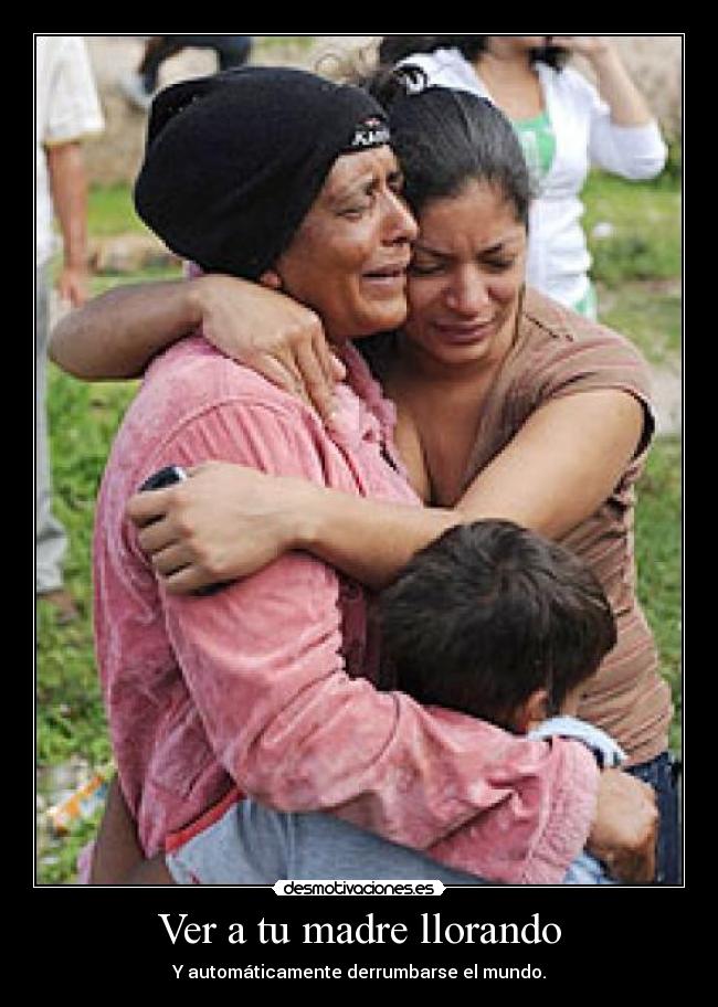 Ver a tu madre llorando -