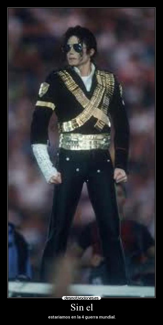 Sin el - estariamos en la 4 guerra mundial.